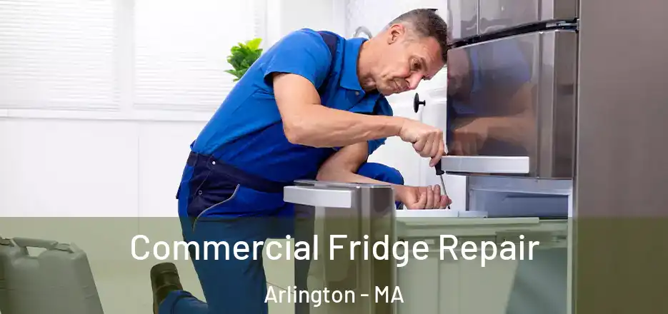Commercial Fridge Repair Arlington - MA