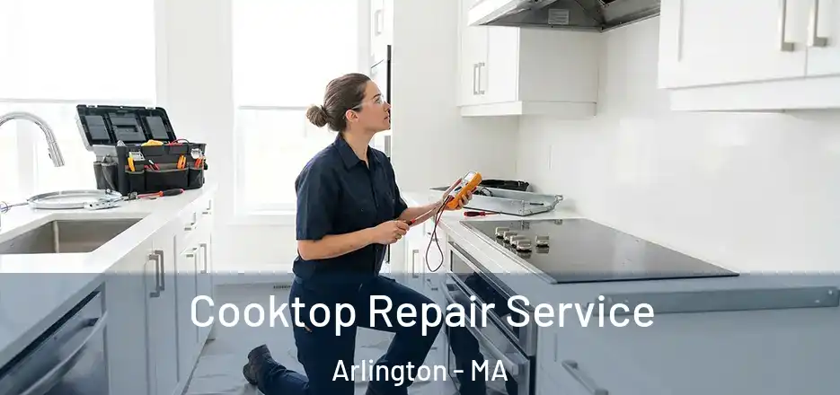 Cooktop Repair Service Arlington - MA