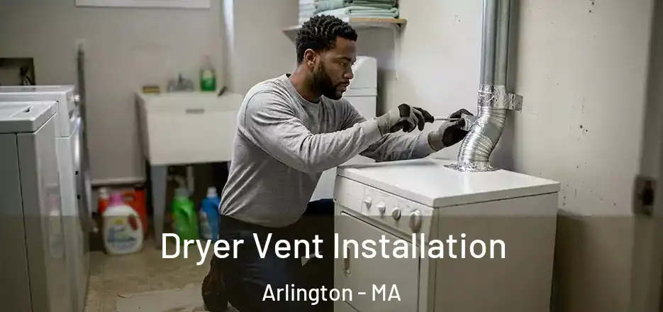  Dryer Vent Installation Arlington - MA