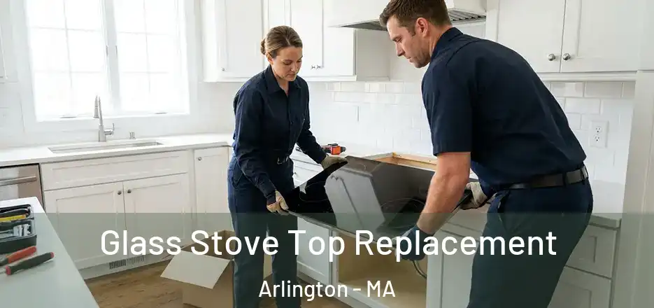 Glass Stove Top Replacement Arlington - MA