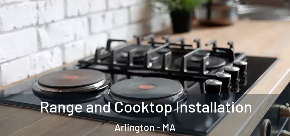 Range and Cooktop Installation Arlington - MA