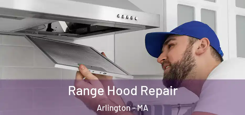 Range Hood Repair Arlington - MA