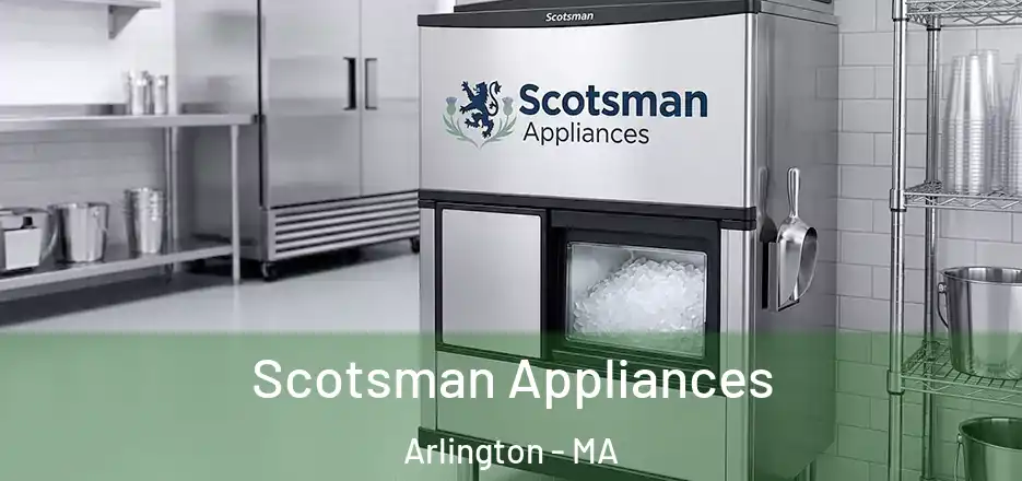  Scotsman Appliances Arlington - MA