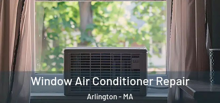  Window Air Conditioner Repair Arlington - MA